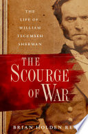 The scourge of war : the life of William Tecumseh Sherman /