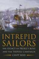 Intrepid sailors : the legacy of Preble's boys and the Tripoli campaign /