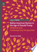 Native American Racism in the Age of Donald Trump : Historical and Contemporary Perspectives /