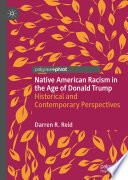 Native American racism in the age of Donald Trump : historical and contemporary perspectives /