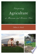 Interpreting agriculture at museums and historic sites /