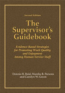 The supervisor's guidebook : evidence-based strategies for promoting work quality and enjoyment among human service staff /