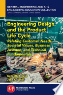 Engineering design and the product life cycle : relating customer needs, societal values, business acumen, and technical fundamentals /