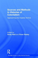 Sources and methods in histories of colonialism : approaching the imperial archive /