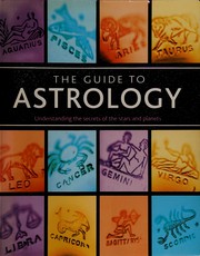 The guide to astrology : understanding the secrets of the stars ans planets /