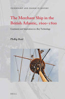 The merchant ship in the British Atlantic, 1600-1800 : continuity and innovation in a key technology /