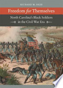 Freedom for themselves : North Carolina's Black soldiers in the Civil War era /