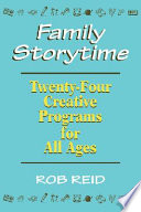 Family storytime : twenty-four creative programs for all ages /