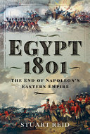 Egypt 1801 : the end of Napoleon's eastern empire /