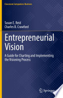 Entrepreneurial Vision : A Guide for Charting and Implementing the Visioning Process /