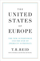 The United States of Europe : the new superpower and the end of American supremacy /