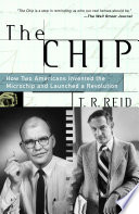 The chip : how two Americans invented the microchip and launched a revolution /