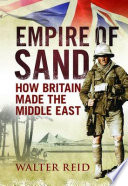 Empire of sand : how Britain shaped the Middle East /