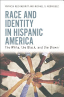 Race and identity in Hispanic America : the white, the black, and the brown /