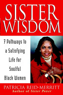 Sister wisdom : 7 pathways to a satisfying life for soulful Black women /