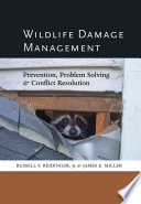 Wildlife damage management : prevention, problem solving & conflict resolution /