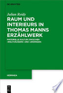 Raum und Interieurs in Thomas Manns Erzählwerk : materielle Kultur zwischen Welthäusern und Urdingen /