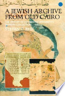 A Jewish archive from old Cairo : the history of Cambridge University's Genizah collection /