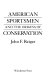 American sportsmen and the origins of conservation /