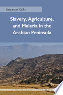 Slavery, agriculture, and malaria in the Arabian Peninsula /