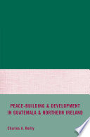 Peace-Building and Development in Guatemala and Northern Ireland /