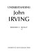 Understanding John Irving /