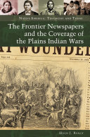 The frontier newspapers and the coverage of the Plains Indian Wars /