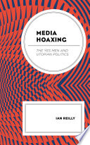 Media hoaxing : the Yes Men and utopian politics /