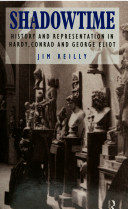 Shadowtime : history and representation in Hardy, Conrad, and George Eliot /