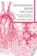 Archaeology below the cliff : race, class, and Redlegs in Barbadian sugar society /
