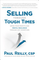 Selling through tough times : grow your profits and mental resilience through any downturn /