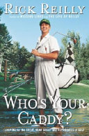 Who's your caddy? : looping for the great, near great, and reprobates of golf /
