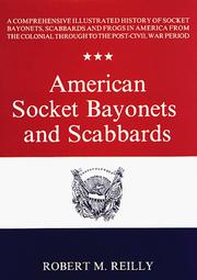 American socket bayonets and scabbards : a comprehensive illustrated history of socket bayonets, scabbards, and frogs in America, from the colonial through to the post-Civil War period /