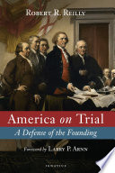 America on trial : a defense of the founding /