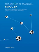 The science of training - soccer : a scientific approach to developing strength, speed and endurance /