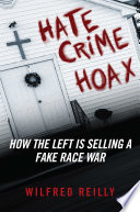 Hate crime hoax : how the Left is selling a fake race war /