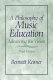 A philosophy of music education : advancing the vision /