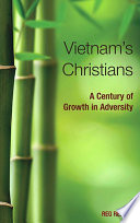 Vietnam's Christians : a century of growth in adversity /