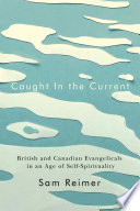 Caught in the current : British and Canadian Evangelicals in an age of self-spirituality /