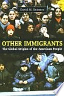 Other immigrants : the global origins of the American people /