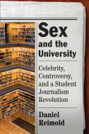 Sex and the university : celebrity, controversy, and a student journalism revolution /