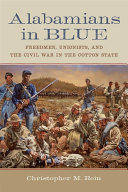 Alabamians in blue : Freedmen, Unionists, and the Civil War in the Cotton State /