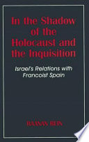 In the shadow of the Holocaust and the Inquisition : Israel's relations with Francoist Spain /