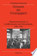 Grenzen der Freizuügigkeit : Migrationskontrolle in Grossbritannien und Deutschland, 1880-1930 /