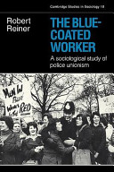 The blue-coated worker : a sociological study of police unionism /