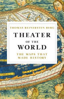 Theater of the World : The Maps that Made History /