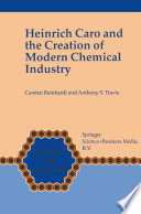 Heinrich Caro and the creation of modern chemical industry /