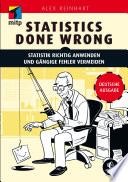 Statistics done wrong : Statistik richtig anwenden und gängige Fehler vermeiden /