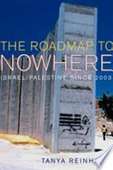 The road map to nowhere : Israel/Palestine since 2003 /