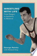 Wrestling with life : from Hungary to Auschwitz to Montreal /